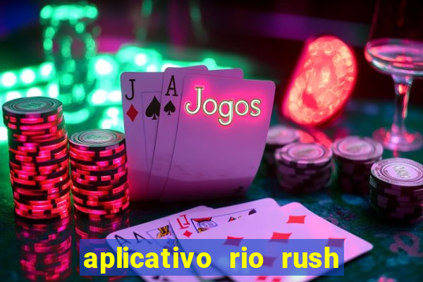 aplicativo rio rush paga mesmo