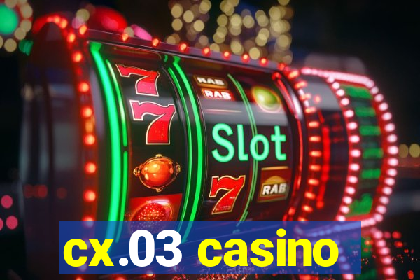 cx.03 casino