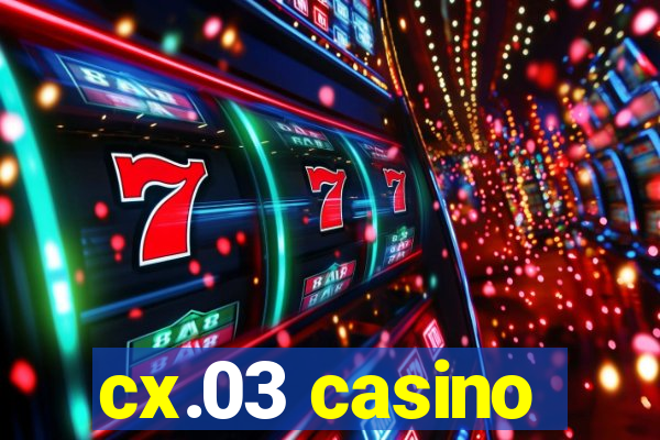 cx.03 casino