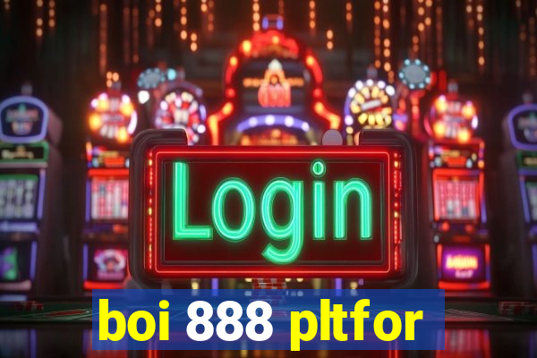 boi 888 pltfor