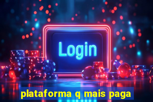 plataforma q mais paga