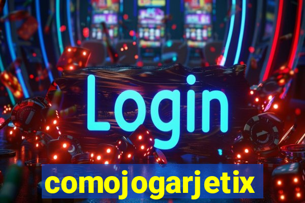 comojogarjetix