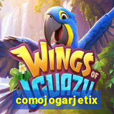 comojogarjetix