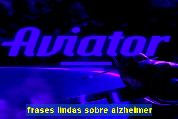 frases lindas sobre alzheimer