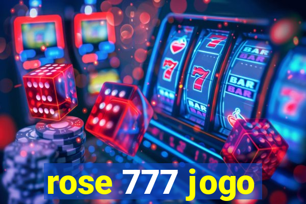 rose 777 jogo