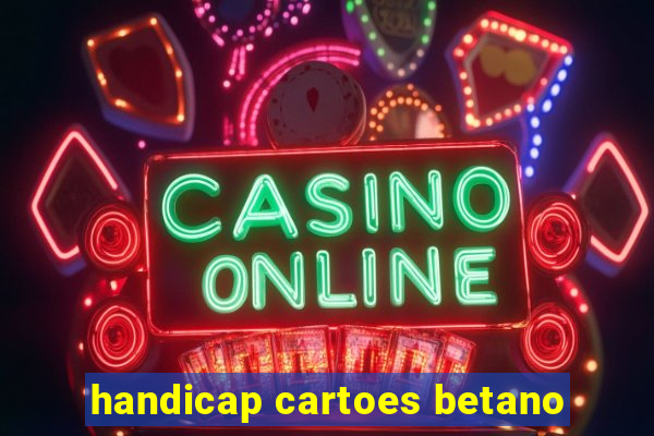 handicap cartoes betano