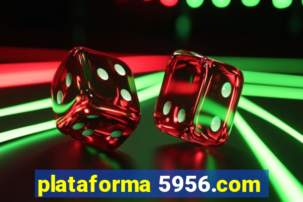 plataforma 5956.com