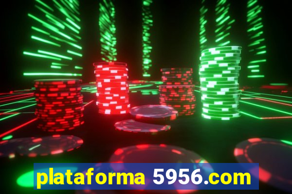 plataforma 5956.com