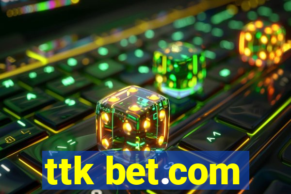 ttk bet.com