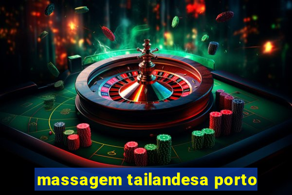 massagem tailandesa porto