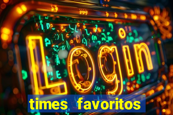 times favoritos para ganhar hoje