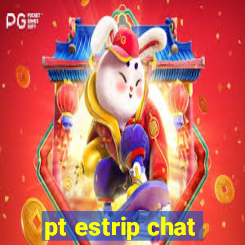 pt estrip chat