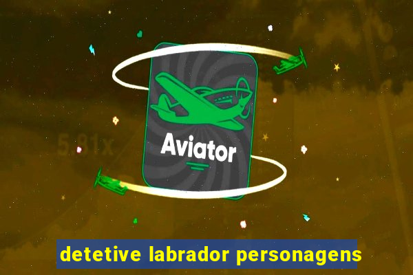 detetive labrador personagens