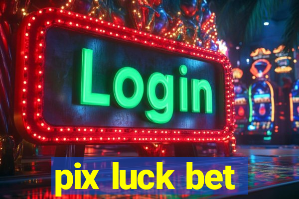 pix luck bet