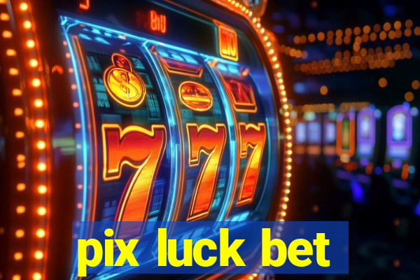 pix luck bet