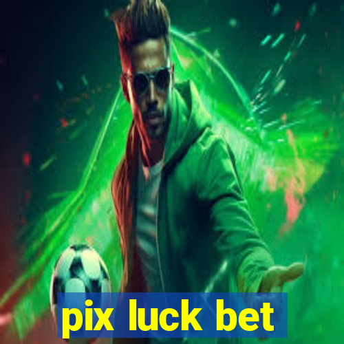 pix luck bet