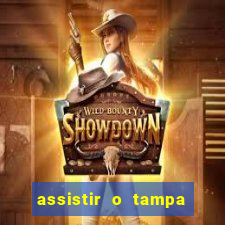 assistir o tampa da bola