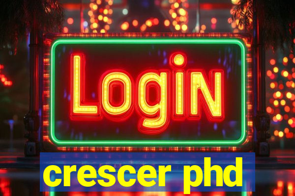 crescer phd