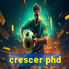 crescer phd