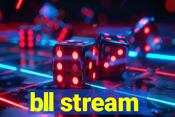 bll stream