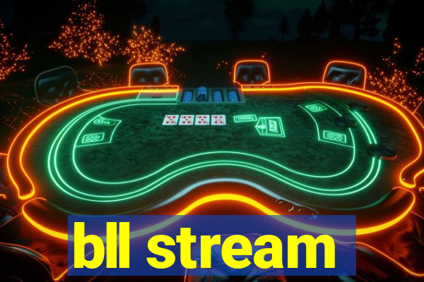 bll stream