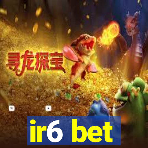 ir6 bet