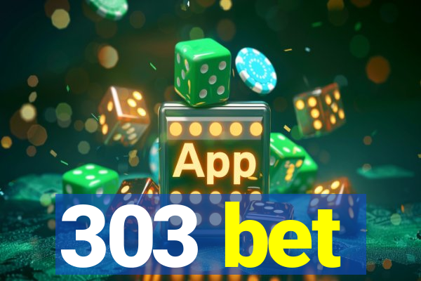 303 bet