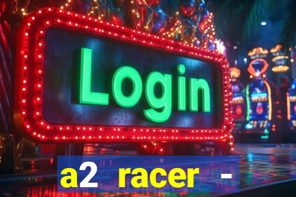 a2 racer - riscando o asfalto assistir