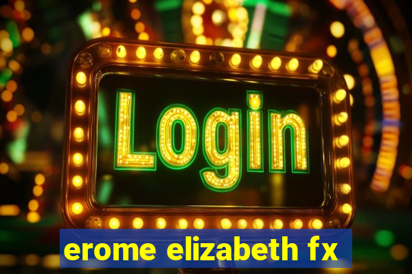 erome elizabeth fx