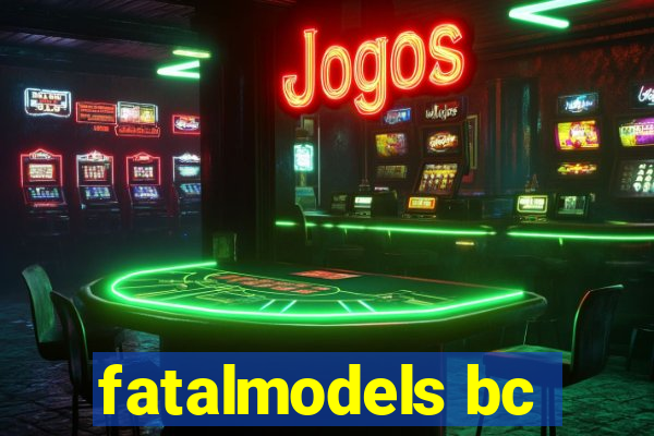 fatalmodels bc