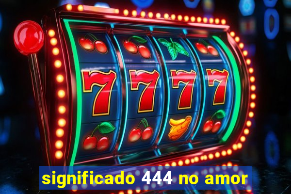 significado 444 no amor