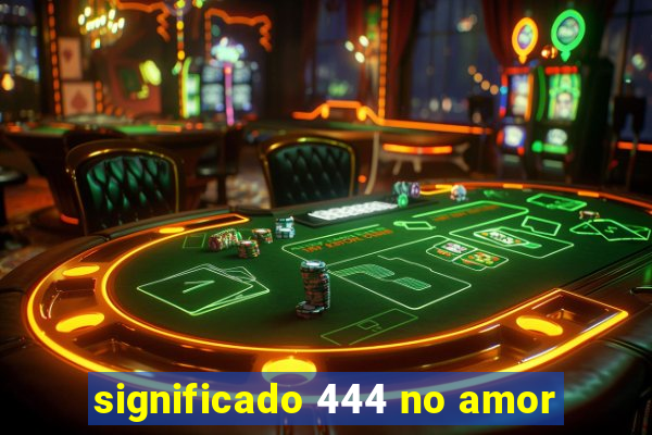 significado 444 no amor