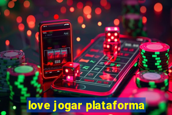 love jogar plataforma