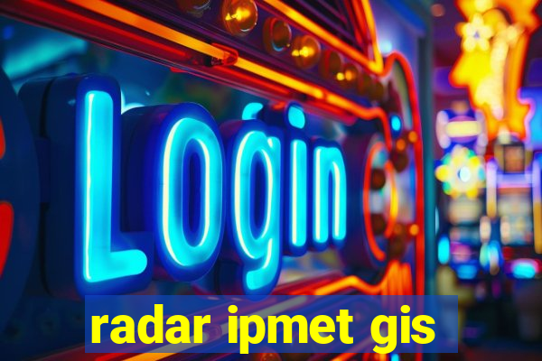 radar ipmet gis