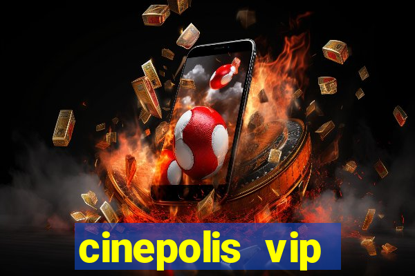 cinepolis vip parque shopping