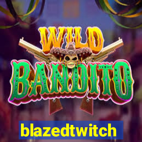 blazedtwitch