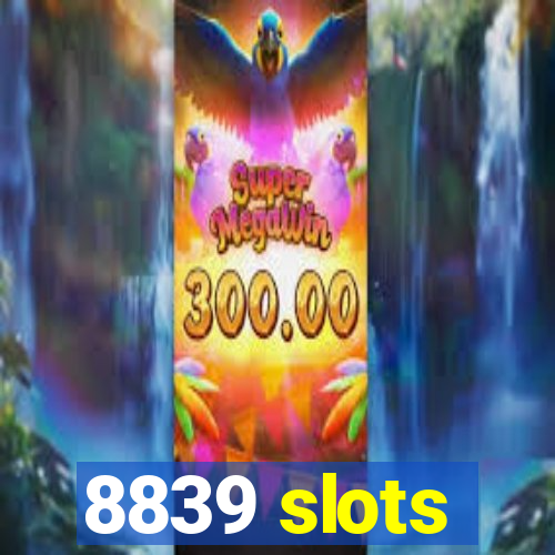 8839 slots