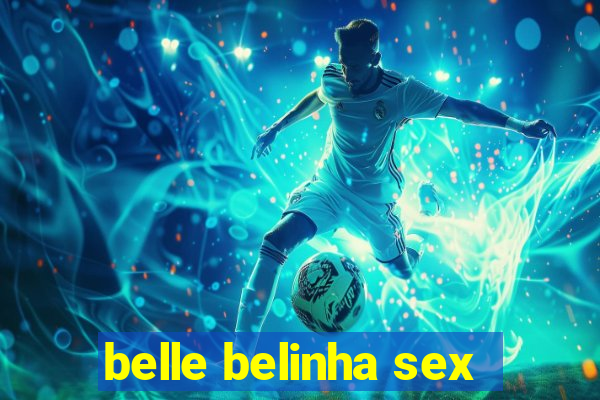 belle belinha sex