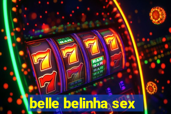 belle belinha sex