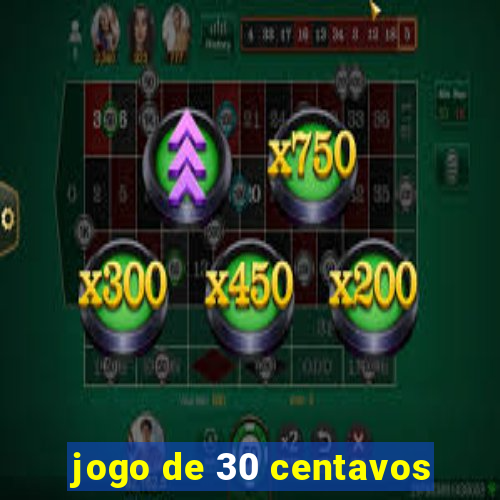 jogo de 30 centavos