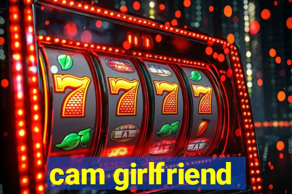 cam girlfriend