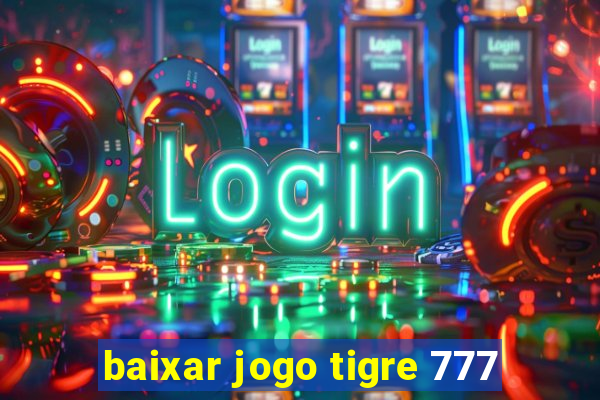 baixar jogo tigre 777