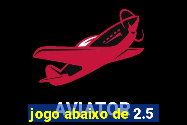 jogo abaixo de 2.5