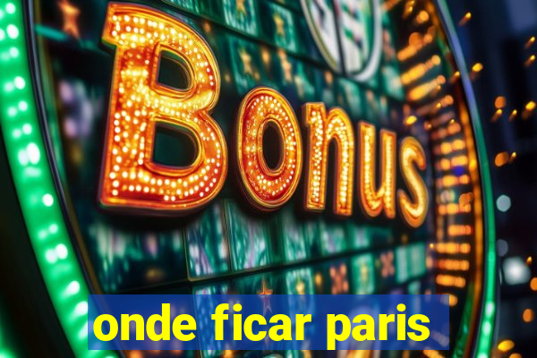 onde ficar paris