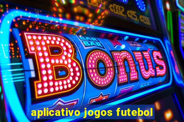 aplicativo jogos futebol