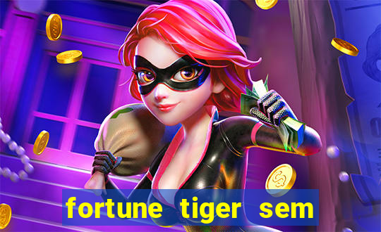 fortune tiger sem deposito minimo