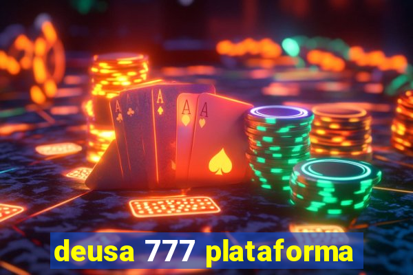 deusa 777 plataforma