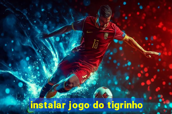 instalar jogo do tigrinho