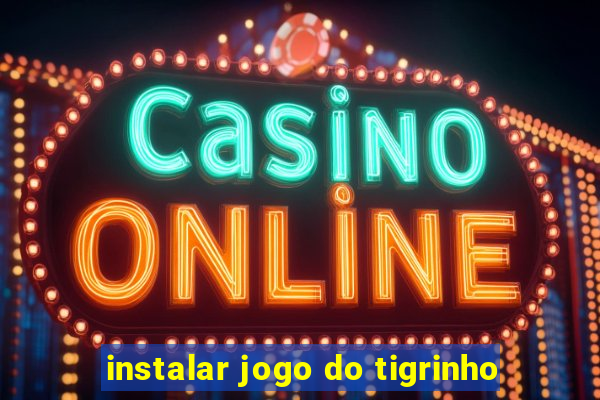 instalar jogo do tigrinho