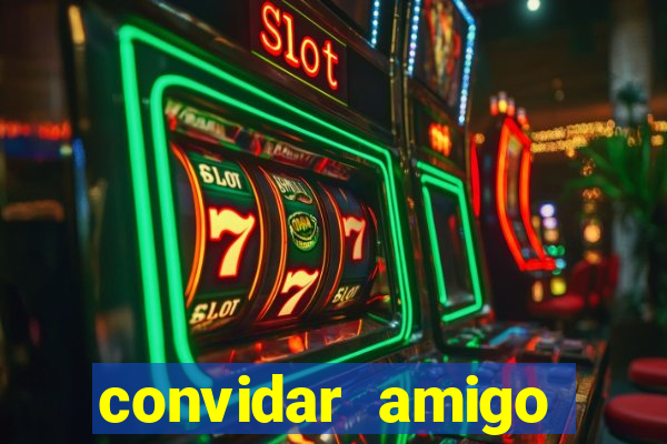 convidar amigo estrela bet